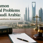 Common Legal Problems in Saudi Arabia: Your Questions Answered