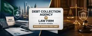 Debt Collection Agency vs Law Firm in Saudi Arabia Which Should You Use