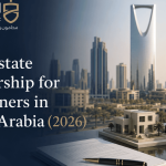 Real Estate Ownership for Foreigners in Saudi Arabia (2026)