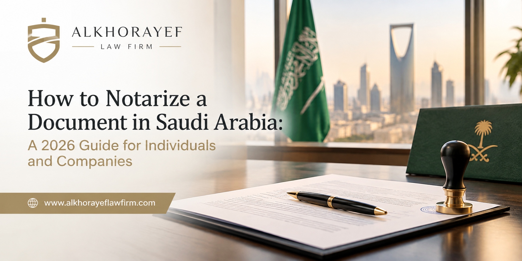 How to Notarize a Document in Saudi Arabia: A 2026 Guide for Individuals and Companies